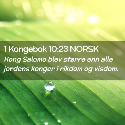 Picture 02 - 1 Kongebok 10:23 NORSK - Kong Salomo blev større enn alle jordens konger - Bible Verse Picture