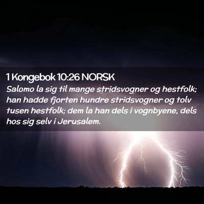 Picture 02 - 1 Kongebok 10:26 NORSK - Salomo la sig til mange stridsvogner og hestfolk; - Bible Verse Picture
