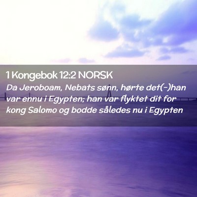 Picture 02 - 1 Kongebok 12:2 NORSK - Da Jeroboam, Nebats sønn, hørte det(-)han var - Bible Verse Picture