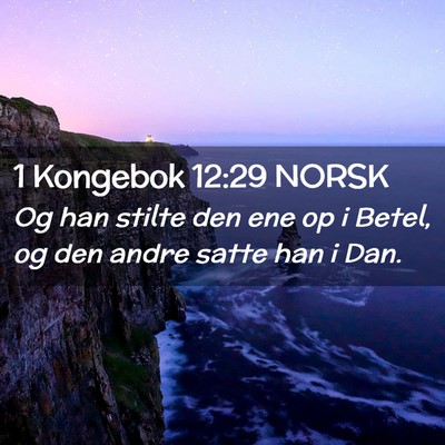 Picture 02 - 1 Kongebok 12:29 NORSK - Og han stilte den ene op i Betel, og den andre - Bible Verse Picture