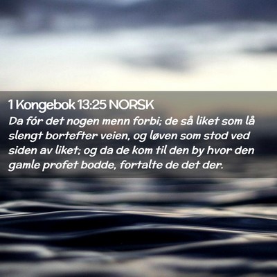 Picture 02 - 1 Kongebok 13:25 NORSK - Da fór det nogen menn forbi; de så liket som - Bible Verse Picture