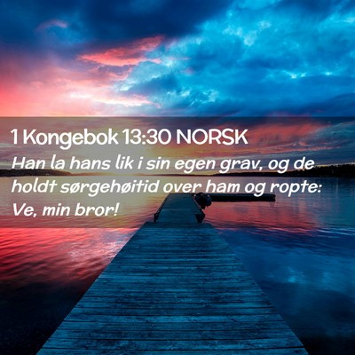 Picture 02 - 1 Kongebok 13:30 NORSK - Han la hans lik i sin egen grav, og de holdt - Bible Verse Picture