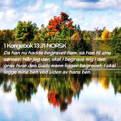 Picture 02 - 1 Kongebok 13:31 NORSK - Da han nu hadde begravet ham, sa han til sine - Bible Verse Picture