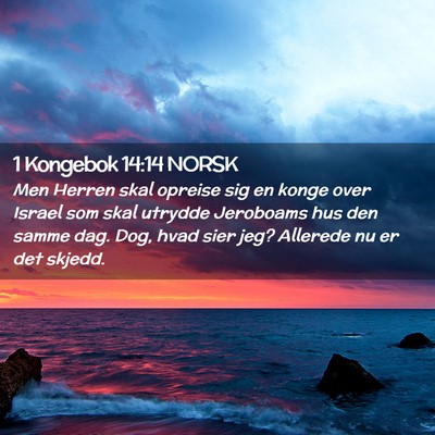 Picture 02 - 1 Kongebok 14:14 NORSK - Men Herren skal opreise sig en konge over Israel - Bible Verse Picture