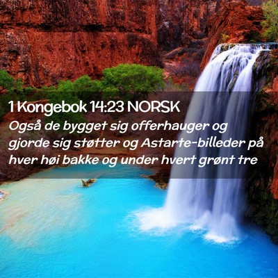 Picture 02 - 1 Kongebok 14:23 NORSK - Også de bygget sig offerhauger og gjorde sig - Bible Verse Picture