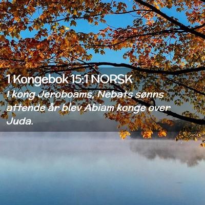 Picture 02 - 1 Kongebok 15:1 NORSK - I kong Jeroboams, Nebats sønns attende år blev - Bible Verse Picture