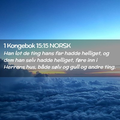 Picture 02 - 1 Kongebok 15:15 NORSK - Han lot de ting hans far hadde helliget, og dem - Bible Verse Picture