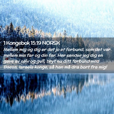 Picture 02 - 1 Kongebok 15:19 NORSK - Mellem mig og dig er det jo et forbund, som det - Bible Verse Picture