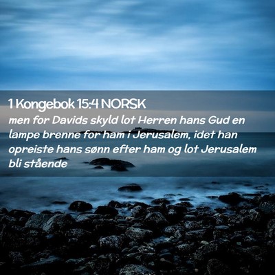 Picture 02 - 1 Kongebok 15:4 NORSK - men for Davids skyld lot Herren hans Gud en lampe - Bible Verse Picture
