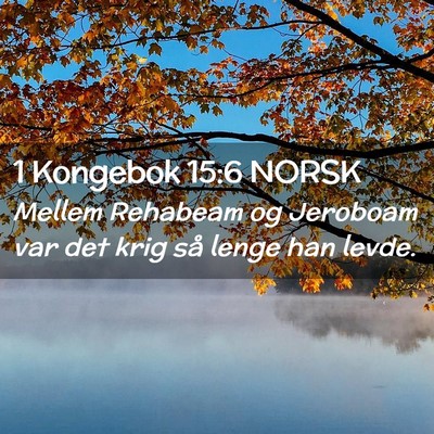 Picture 02 - 1 Kongebok 15:6 NORSK - Mellem Rehabeam og Jeroboam var det krig så - Bible Verse Picture