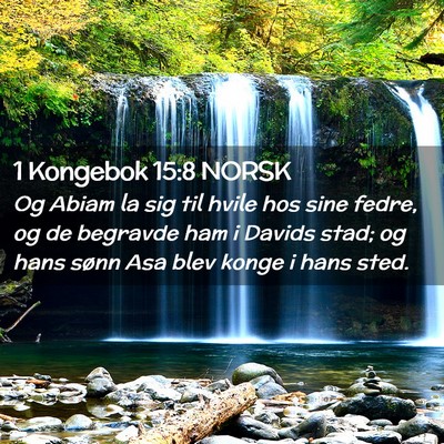 Picture 02 - 1 Kongebok 15:8 NORSK - Og Abiam la sig til hvile hos sine fedre, og de - Bible Verse Picture