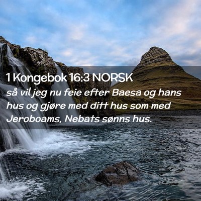 Picture 02 - 1 Kongebok 16:3 NORSK - så vil jeg nu feie efter Baesa og hans hus og - Bible Verse Picture