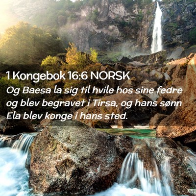 Picture 02 - 1 Kongebok 16:6 NORSK - Og Baesa la sig til hvile hos sine fedre og blev - Bible Verse Picture