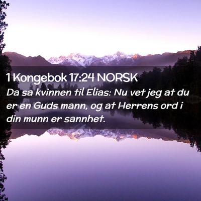 Picture 02 - 1 Kongebok 17:24 NORSK - Da sa kvinnen til Elias: Nu vet jeg at du er en - Bible Verse Picture