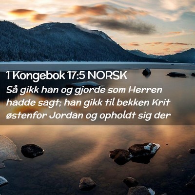 Picture 02 - 1 Kongebok 17:5 NORSK - Så gikk han og gjorde som Herren hadde sagt; han - Bible Verse Picture