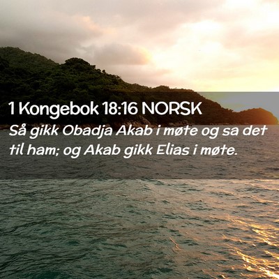 Picture 02 - 1 Kongebok 18:16 NORSK - Så gikk Obadja Akab i møte og sa det til ham; - Bible Verse Picture
