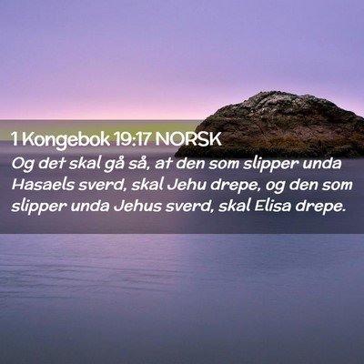 Picture 02 - 1 Kongebok 19:17 NORSK - Og det skal gå så, at den som slipper unda - Bible Verse Picture