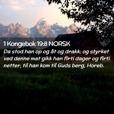 Picture 02 - 1 Kongebok 19:8 NORSK - Da stod han op og åt og drakk; og styrket ved - Bible Verse Picture