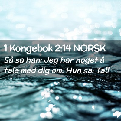 Picture 02 - 1 Kongebok 2:14 NORSK - Så sa han: Jeg har noget å tale med dig om. Hun - Bible Verse Picture