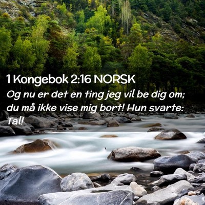 Picture 02 - 1 Kongebok 2:16 NORSK - Og nu er det en ting jeg vil be dig om; du må - Bible Verse Picture