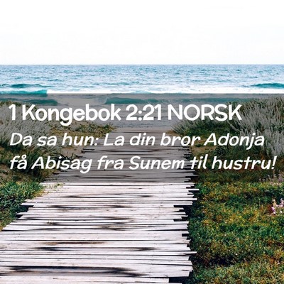 Picture 02 - 1 Kongebok 2:21 NORSK - Da sa hun: La din bror Adonja få Abisag fra - Bible Verse Picture
