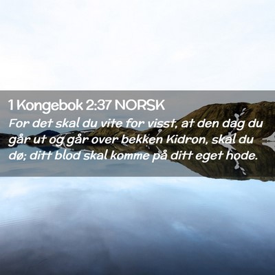Picture 02 - 1 Kongebok 2:37 NORSK - For det skal du vite for visst, at den dag du - Bible Verse Picture