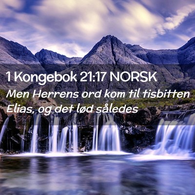 Picture 02 - 1 Kongebok 21:17 NORSK - Men Herrens ord kom til tisbitten Elias, og det - Bible Verse Picture