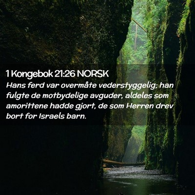 Picture 02 - 1 Kongebok 21:26 NORSK - Hans ferd var overmåte vederstyggelig; han - Bible Verse Picture