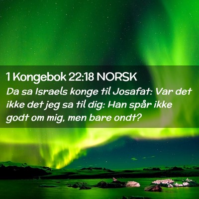 Picture 02 - 1 Kongebok 22:18 NORSK - Da sa Israels konge til Josafat: Var det ikke det - Bible Verse Picture