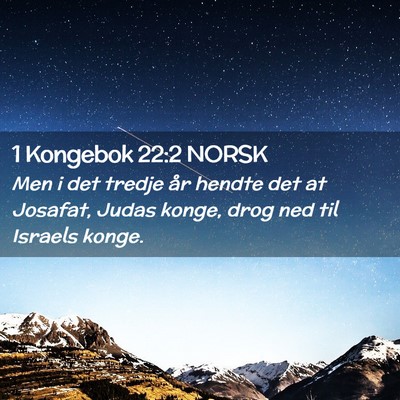 Picture 02 - 1 Kongebok 22:2 NORSK - Men i det tredje år hendte det at Josafat, Judas - Bible Verse Picture