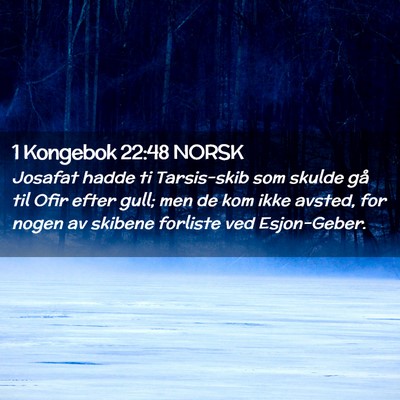 Picture 02 - 1 Kongebok 22:48 NORSK - Josafat hadde ti Tarsis-skib som skulde gå til - Bible Verse Picture