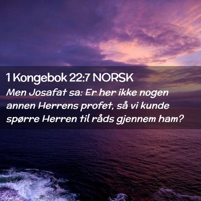 Picture 02 - 1 Kongebok 22:7 NORSK - Men Josafat sa: Er her ikke nogen annen Herrens - Bible Verse Picture