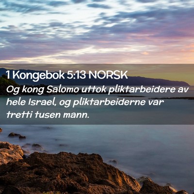 Picture 02 - 1 Kongebok 5:13 NORSK - Og kong Salomo uttok pliktarbeidere av hele - Bible Verse Picture