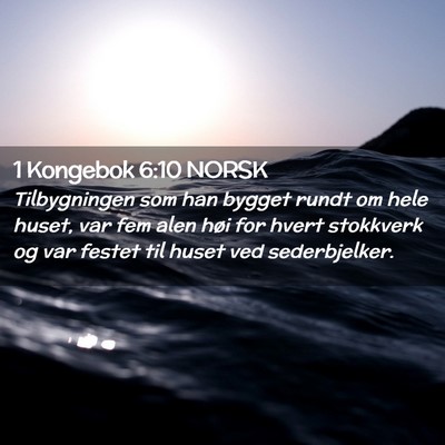 Picture 02 - 1 Kongebok 6:10 NORSK - Tilbygningen som han bygget rundt om hele huset, - Bible Verse Picture