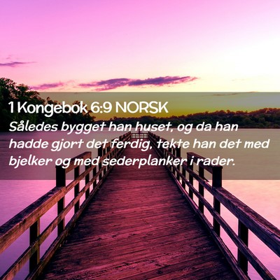 Picture 02 - 1 Kongebok 6:9 NORSK - Således bygget han huset, og da han hadde gjort - Bible Verse Picture