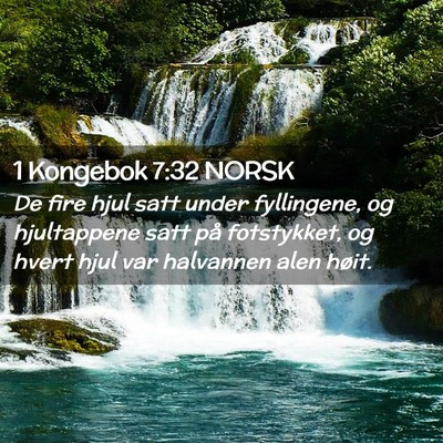 Picture 02 - 1 Kongebok 7:32 NORSK - De fire hjul satt under fyllingene, og - Bible Verse Picture