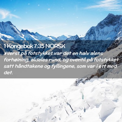 Picture 02 - 1 Kongebok 7:35 NORSK - ¥verst på fotstykket var det en halv alens - Bible Verse Picture