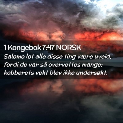 Picture 02 - 1 Kongebok 7:47 NORSK - Salomo lot alle disse ting være uveid, fordi de - Bible Verse Picture