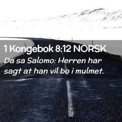 Picture 02 - 1 Kongebok 8:12 NORSK - Da sa Salomo: Herren har sagt at han vil bo i - Bible Verse Picture