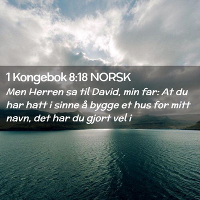 Picture 02 - 1 Kongebok 8:18 NORSK - Men Herren sa til David, min far: At du har hatt - Bible Verse Picture