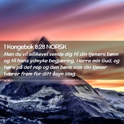 Picture 02 - 1 Kongebok 8:28 NORSK - Men du vil allikevel vende dig til din tjeners - Bible Verse Picture