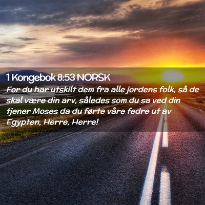 Picture 02 - 1 Kongebok 8:53 NORSK - For du har utskilt dem fra alle jordens folk, så - Bible Verse Picture