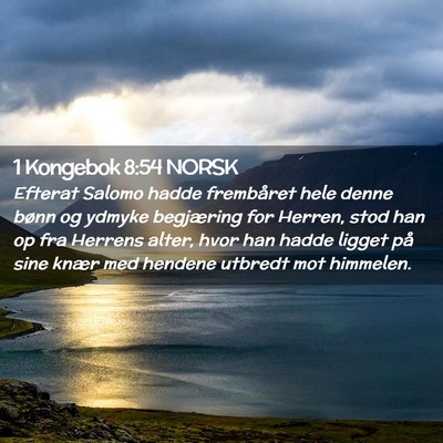 Picture 02 - 1 Kongebok 8:54 NORSK - Efterat Salomo hadde frembåret hele denne bønn - Bible Verse Picture