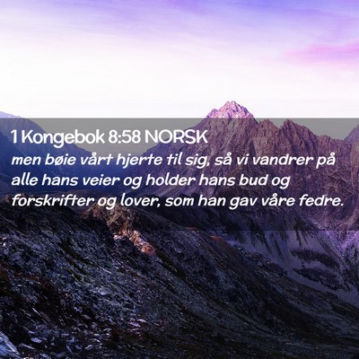 Picture 02 - 1 Kongebok 8:58 NORSK - men bøie vårt hjerte til sig, så vi vandrer - Bible Verse Picture