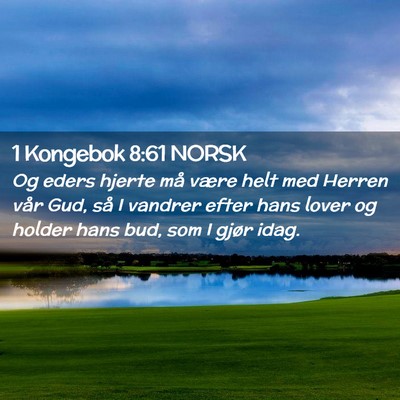 Picture 02 - 1 Kongebok 8:61 NORSK - Og eders hjerte må være helt med Herren vår - Bible Verse Picture