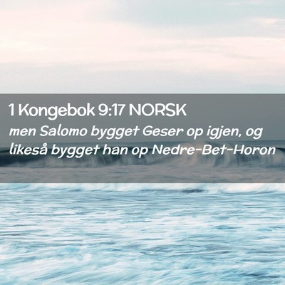 Picture 02 - 1 Kongebok 9:17 NORSK - men Salomo bygget Geser op igjen, og likeså - Bible Verse Picture