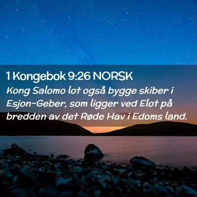 Picture 02 - 1 Kongebok 9:26 NORSK - Kong Salomo lot også bygge skiber i Esjon-Geber, - Bible Verse Picture