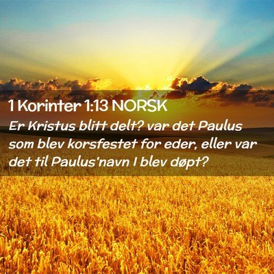 Picture 02 - 1 Korinter 1:13 NORSK - Er Kristus blitt delt? var det Paulus som blev - Bible Verse Picture