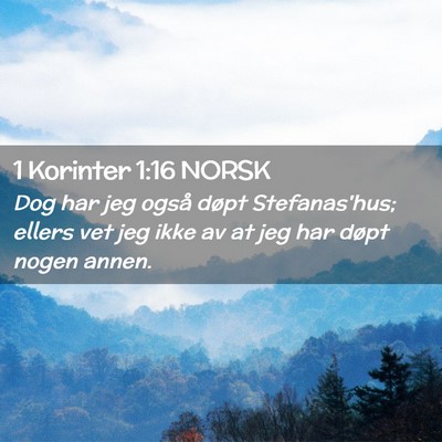 Picture 02 - 1 Korinter 1:16 NORSK - Dog har jeg også døpt Stefanas'hus; ellers vet - Bible Verse Picture