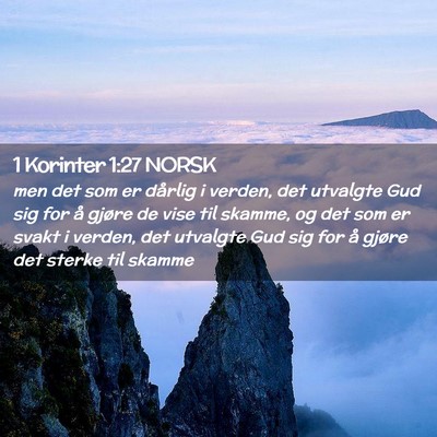 Picture 02 - 1 Korinter 1:27 NORSK - men det som er dårlig i verden, det utvalgte Gud - Bible Verse Picture